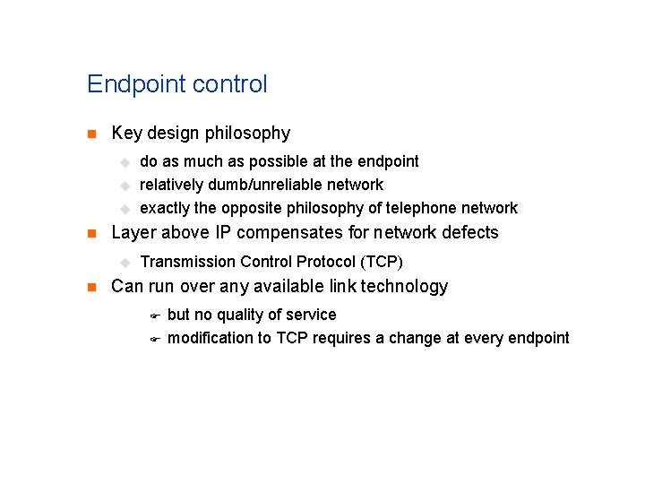 Endpoint control n Key design philosophy u u u n Layer above IP compensates