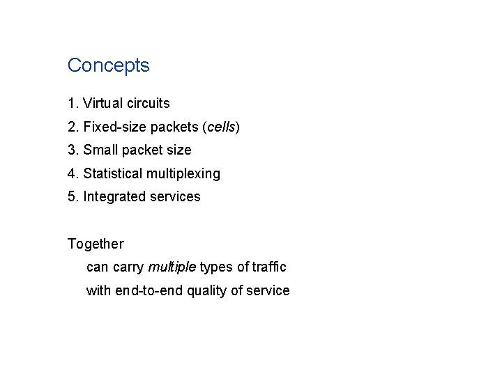 Concepts 1. Virtual circuits 2. Fixed-size packets (cells) 3. Small packet size 4. Statistical