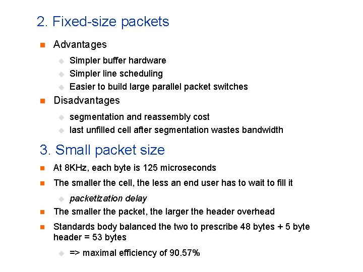 2. Fixed-size packets n Advantages u u u n Simpler buffer hardware Simpler line