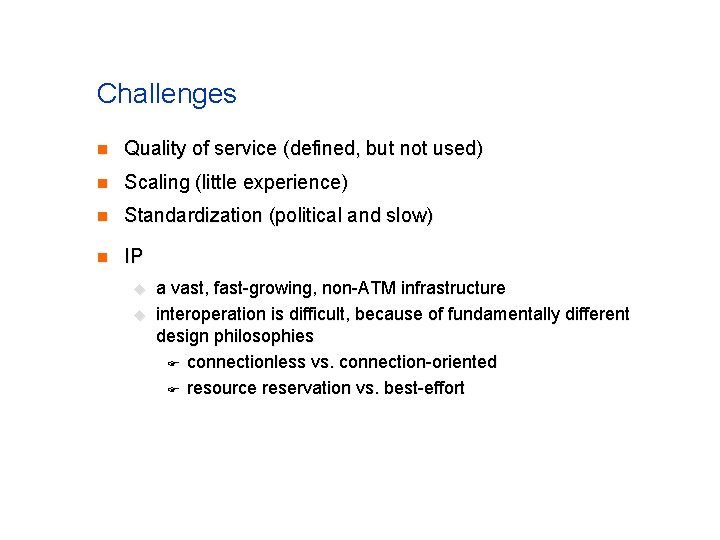 Challenges n Quality of service (defined, but not used) n Scaling (little experience) n