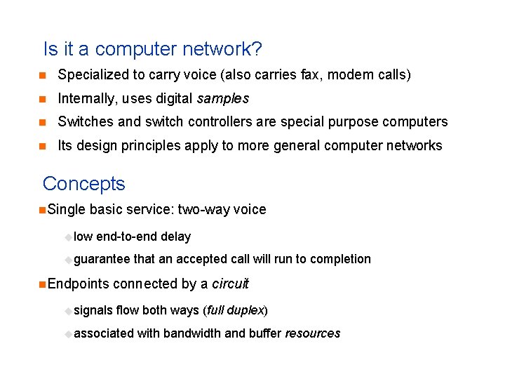 Is it a computer network? n Specialized to carry voice (also carries fax, modem