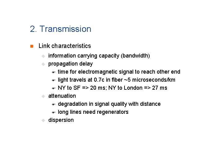 2. Transmission n Link characteristics u u information carrying capacity (bandwidth) propagation delay F