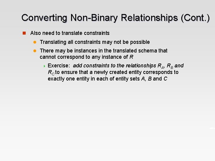 Converting Non-Binary Relationships (Cont. ) n Also need to translate constraints l Translating all