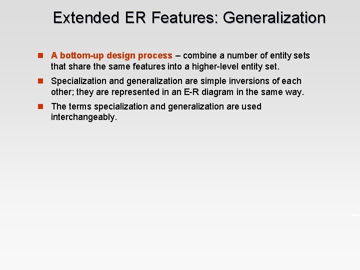 Extended ER Features: Generalization n A bottom-up design process – combine a number of