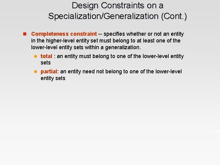 Design Constraints on a Specialization/Generalization (Cont. ) n Completeness constraint -- specifies whether or