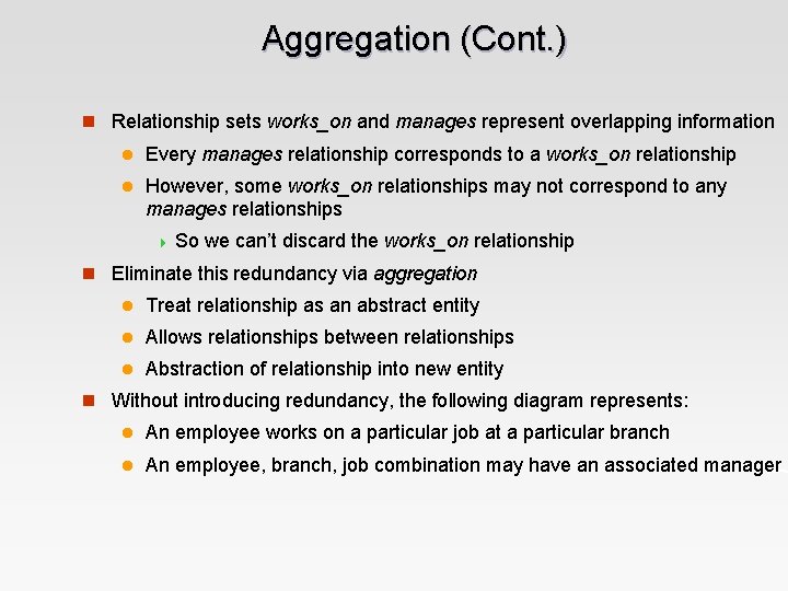 Aggregation (Cont. ) n Relationship sets works_on and manages represent overlapping information l Every