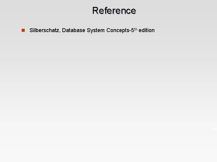 Reference n Silberschatz, Database System Concepts-5 th edition 