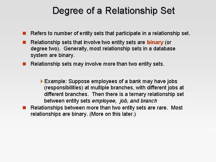 Degree of a Relationship Set n Refers to number of entity sets that participate