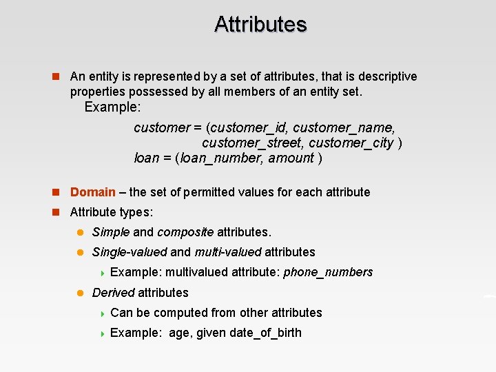 Attributes n An entity is represented by a set of attributes, that is descriptive