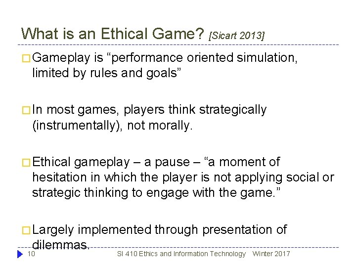 What is an Ethical Game? [Sicart 2013] � Gameplay is “performance oriented simulation, limited