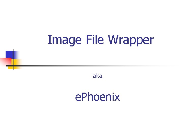 Image File Wrapper aka e. Phoenix 