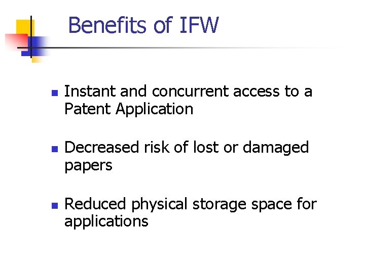 Benefits of IFW n n n Instant and concurrent access to a Patent Application