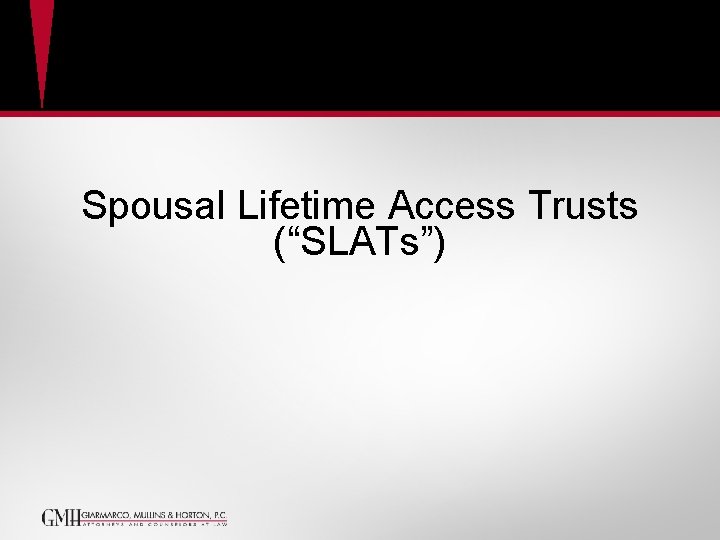 Spousal Lifetime Access Trusts (“SLATs”) Spousal Lifetime Access Trusts (“SLATs”)