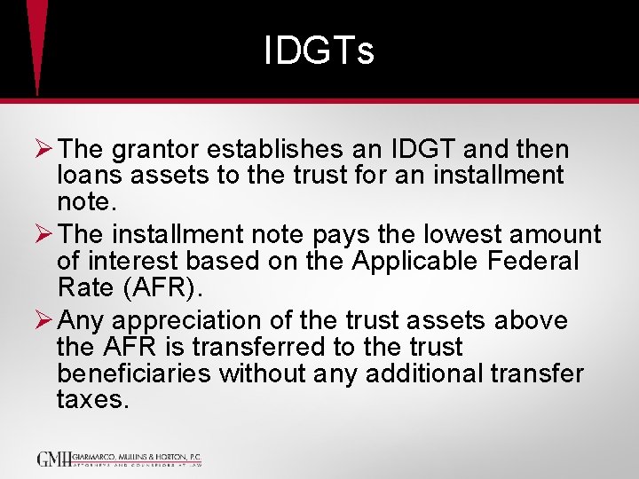 IDGTs Ø The grantor establishes an IDGT and then loans assets to the trust IDGTs Ø The grantor establishes an IDGT and then loans assets to the trust