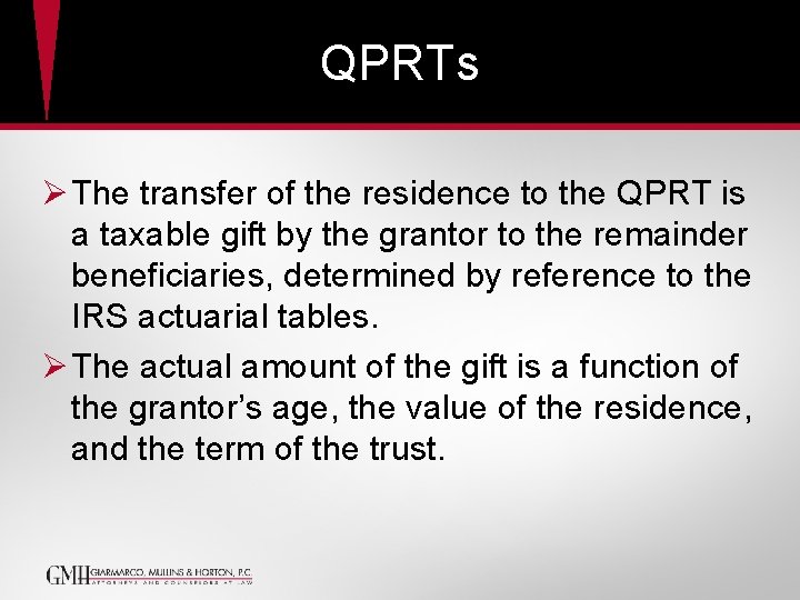 QPRTs Ø The transfer of the residence to the QPRT is a taxable gift QPRTs Ø The transfer of the residence to the QPRT is a taxable gift