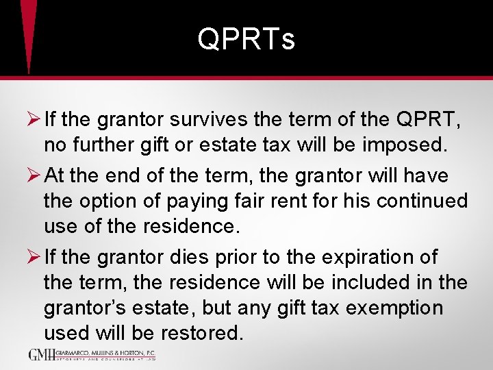 QPRTs Ø If the grantor survives the term of the QPRT, no further gift QPRTs Ø If the grantor survives the term of the QPRT, no further gift