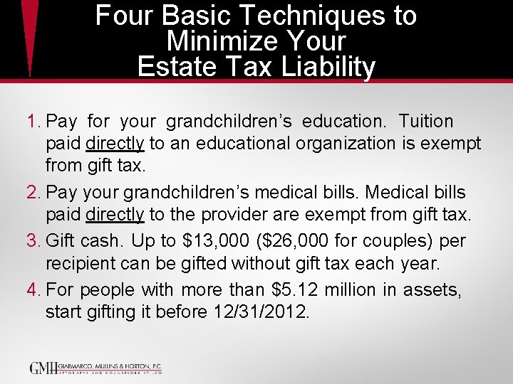 Four Basic Techniques to Minimize Your Estate Tax Liability 1. Pay for your grandchildren’s Four Basic Techniques to Minimize Your Estate Tax Liability 1. Pay for your grandchildren’s