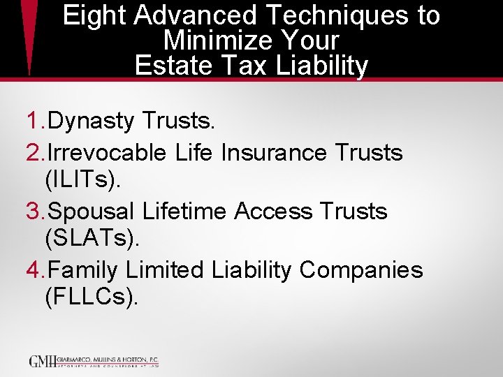 Eight Advanced Techniques to Minimize Your Estate Tax Liability 1. Dynasty Trusts. 2. Irrevocable Eight Advanced Techniques to Minimize Your Estate Tax Liability 1. Dynasty Trusts. 2. Irrevocable