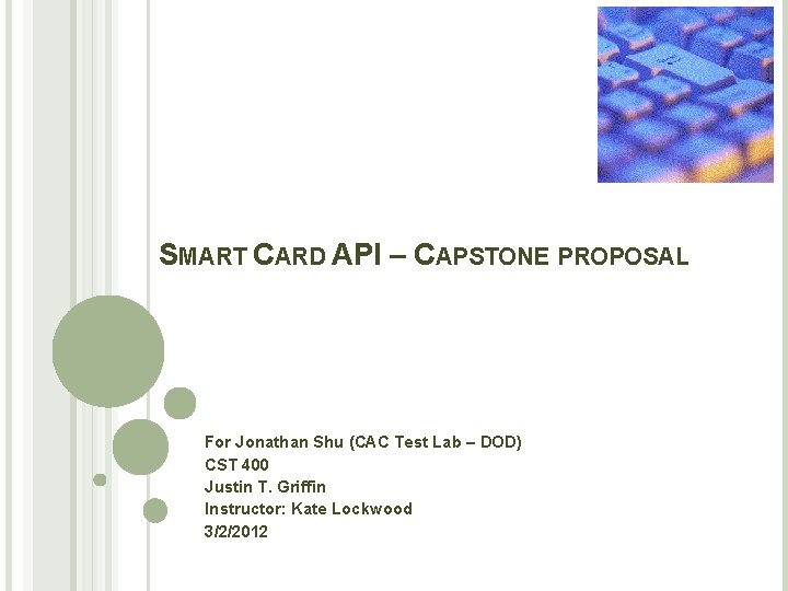SMART CARD API – CAPSTONE PROPOSAL For Jonathan Shu (CAC Test Lab – DOD) SMART CARD API – CAPSTONE PROPOSAL For Jonathan Shu (CAC Test Lab – DOD)