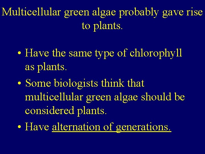 Multicellular green algae probably gave rise to plants. • Have the same type of