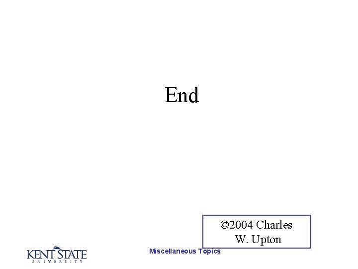 End © 2004 Charles W. Upton Miscellaneous Topics 