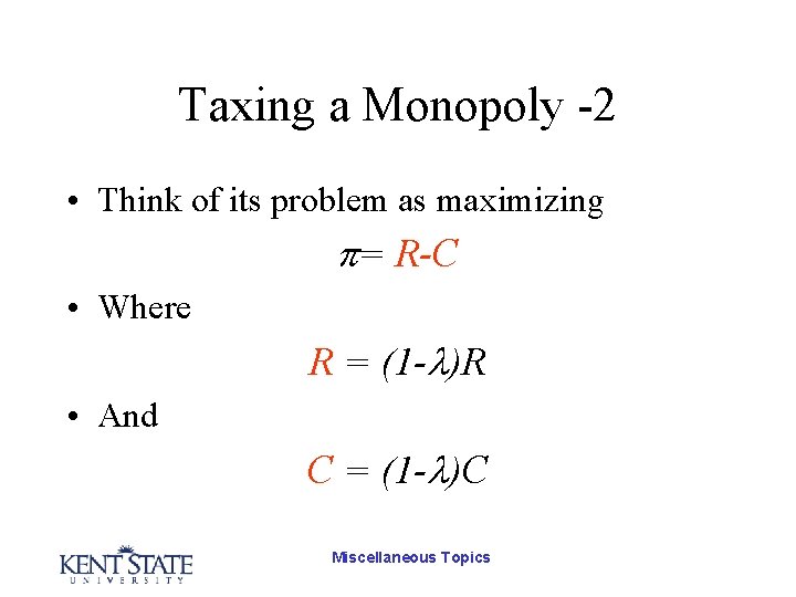 Taxing a Monopoly -2 • Think of its problem as maximizing = R-C •