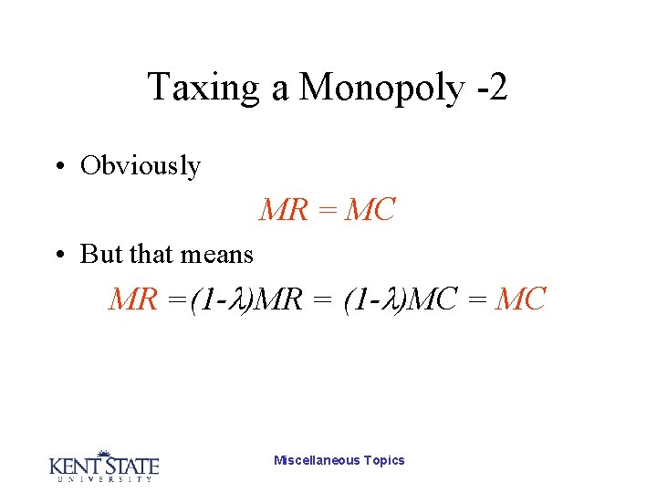 Taxing a Monopoly -2 • Obviously MR = MC • But that means MR