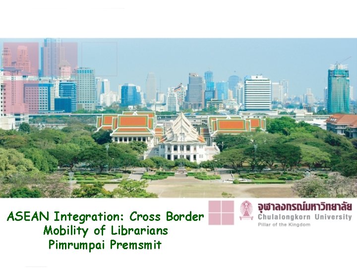 ASEAN Integration: Cross Border Mobility of Librarians Pimrumpai Premsmit 