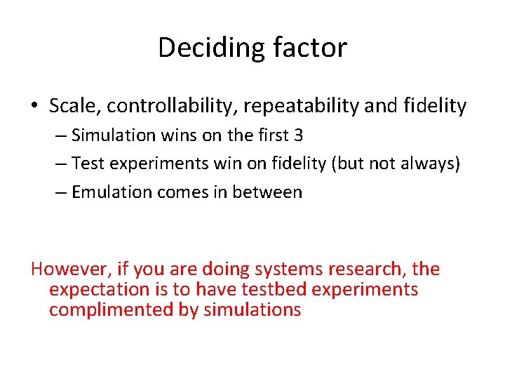 Deciding factor • Scale, controllability, repeatability and fidelity – Simulation wins on the first