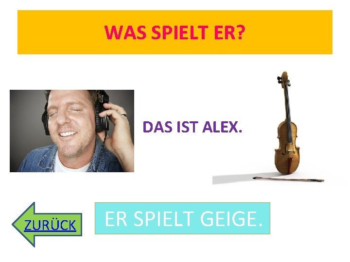 WAS SPIELT ER? DAS IST ALEX. ZURÜCK ER SPIELT GEIGE. 