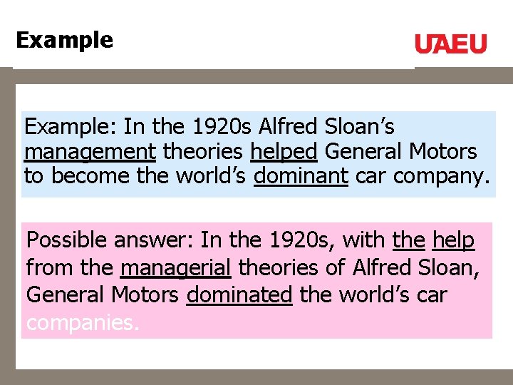 Example: In the 1920 s Alfred Sloan’s management theories helped General Motors to become