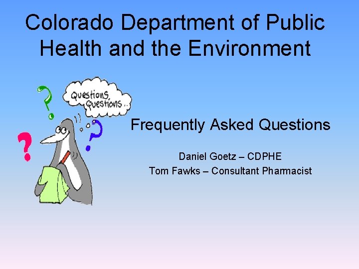 Colorado Department of Public Health and the Environment Frequently Asked Questions Daniel Goetz –