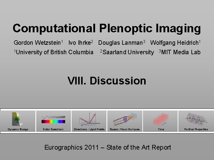 Computational Plenoptic Imaging Gordon Wetzstein 1 Ivo Ihrke 2 Douglas Lanman 3 Wolfgang Heidrich