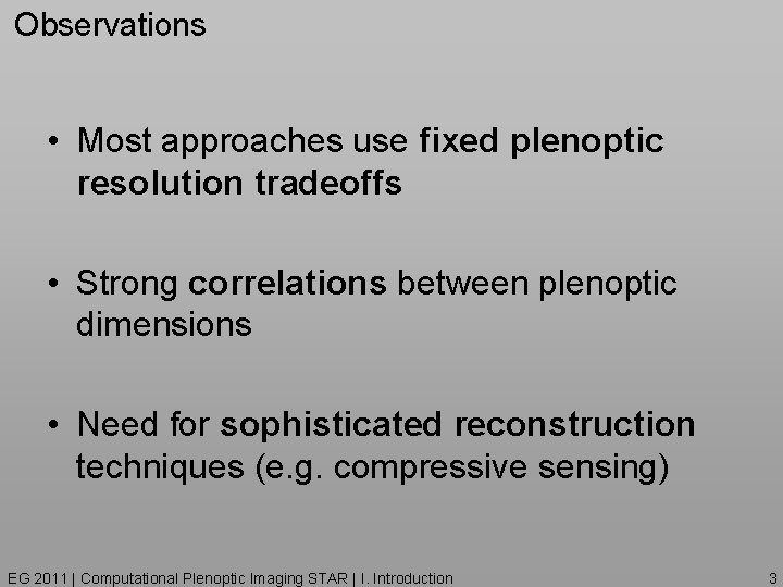 Observations • Most approaches use fixed plenoptic resolution tradeoffs • Strong correlations between plenoptic