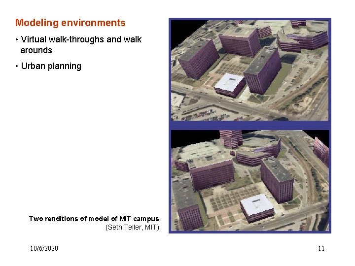 Modeling environments • Virtual walk-throughs and walk arounds • Urban planning Two renditions of Modeling environments • Virtual walk-throughs and walk arounds • Urban planning Two renditions of