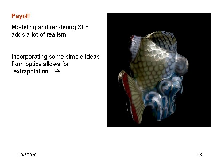 Payoff Modeling and rendering SLF adds a lot of realism Incorporating some simple ideas Payoff Modeling and rendering SLF adds a lot of realism Incorporating some simple ideas
