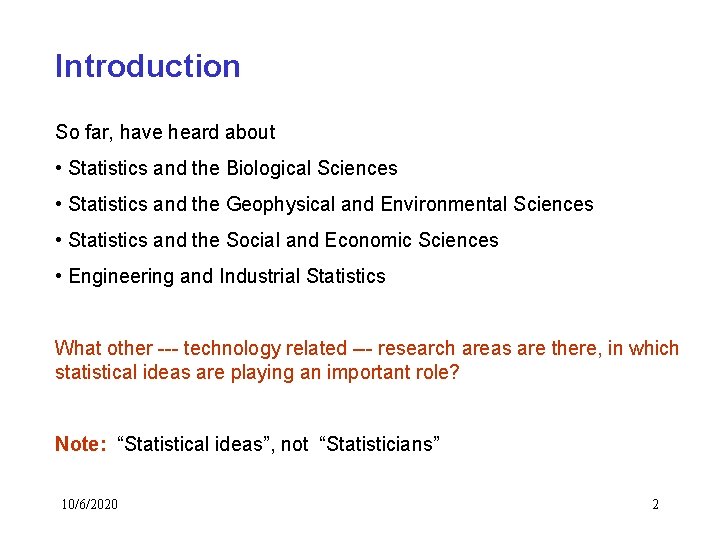 Introduction So far, have heard about • Statistics and the Biological Sciences • Statistics Introduction So far, have heard about • Statistics and the Biological Sciences • Statistics
