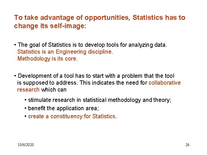 To take advantage of opportunities, Statistics has to change its self-image: • The goal To take advantage of opportunities, Statistics has to change its self-image: • The goal