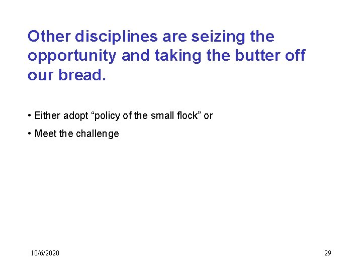 Other disciplines are seizing the opportunity and taking the butter off our bread. • Other disciplines are seizing the opportunity and taking the butter off our bread. •