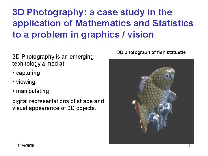 3 D Photography: a case study in the application of Mathematics and Statistics to 3 D Photography: a case study in the application of Mathematics and Statistics to