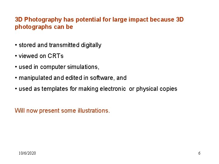 3 D Photography has potential for large impact because 3 D photographs can be 3 D Photography has potential for large impact because 3 D photographs can be