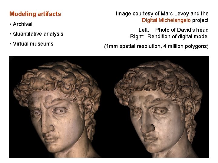 Modeling artifacts • Archival • Quantitative analysis • Virtual museums 10/6/2020 Image courtesy of Modeling artifacts • Archival • Quantitative analysis • Virtual museums 10/6/2020 Image courtesy of