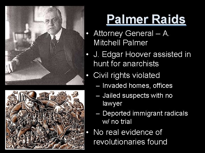 Palmer Raids • Attorney General – A. Mitchell Palmer • J. Edgar Hoover assisted