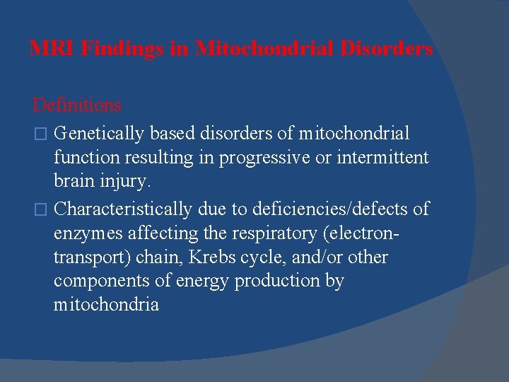 MRI Findings in Mitochondrial Disorders Definitions � Genetically based disorders of mitochondrial function resulting