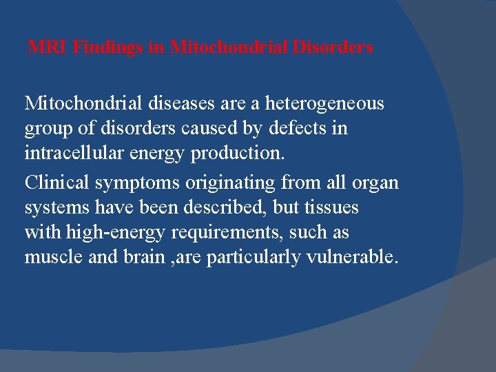 MRI Findings in Mitochondrial Disorders Mitochondrial diseases are a heterogeneous group of disorders caused