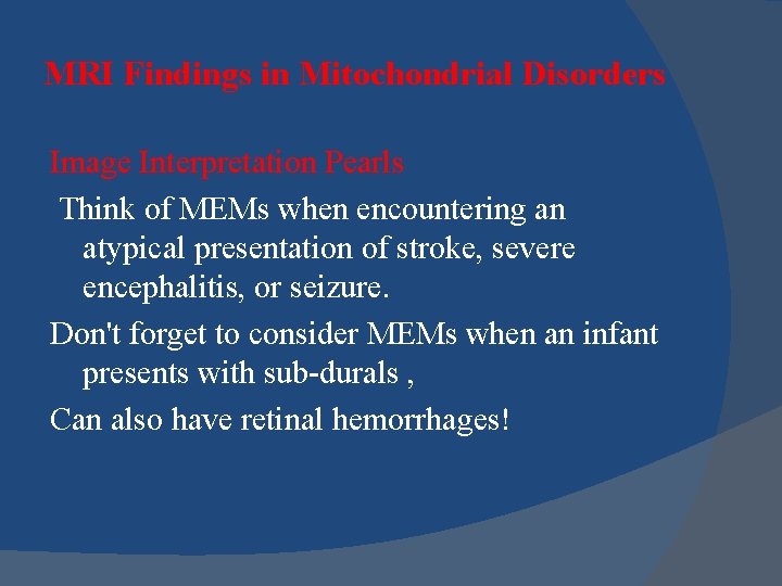MRI Findings in Mitochondrial Disorders Image Interpretation Pearls Think of MEMs when encountering an