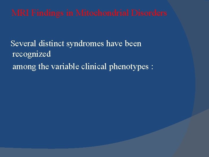 MRI Findings in Mitochondrial Disorders Several distinct syndromes have been recognized among the variable