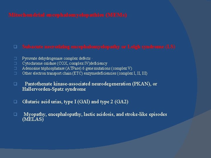 Mitochondrial encephalomyelopathies (MEMs) q Subacute necrotizing encephalomyelopathy or Leigh syndrome (LS) � � Pyruvate