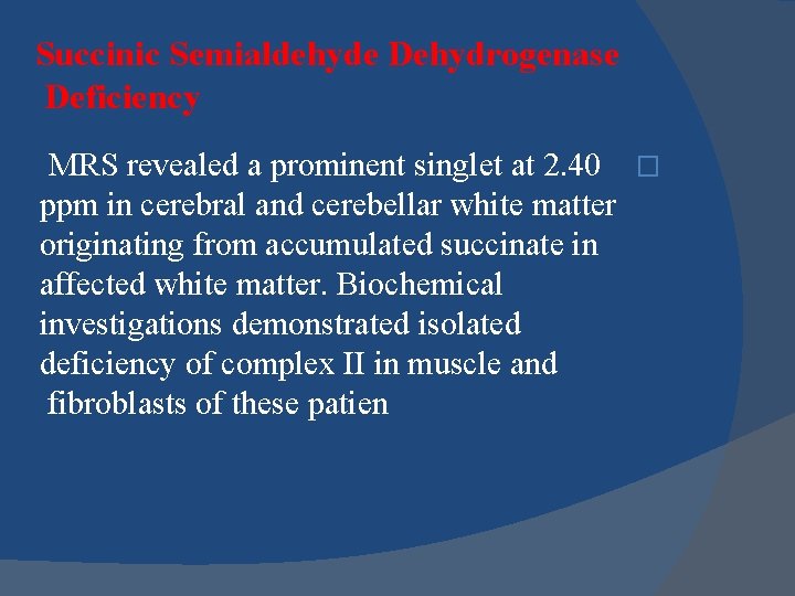 Succinic Semialdehyde Dehydrogenase Deficiency MRS revealed a prominent singlet at 2. 40 � ppm