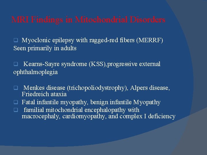 MRI Findings in Mitochondrial Disorders Myoclonic epilepsy with ragged-red fibers (MERRF) Seen primarily in